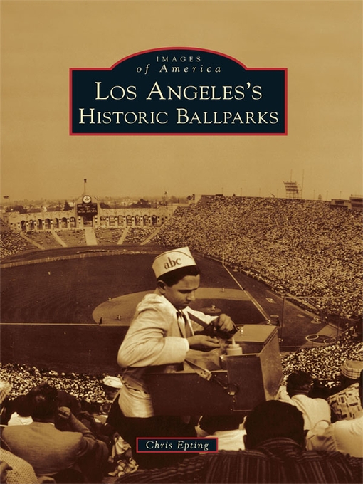Title details for Los Angeles's Historic Ballparks by Chris Epting - Available
